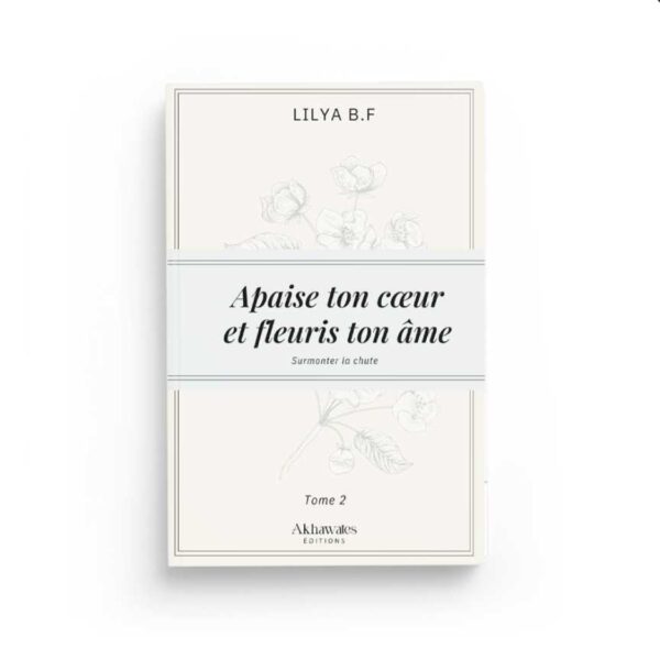 Apaise ton coeur et fleuris ton âme Tome 2