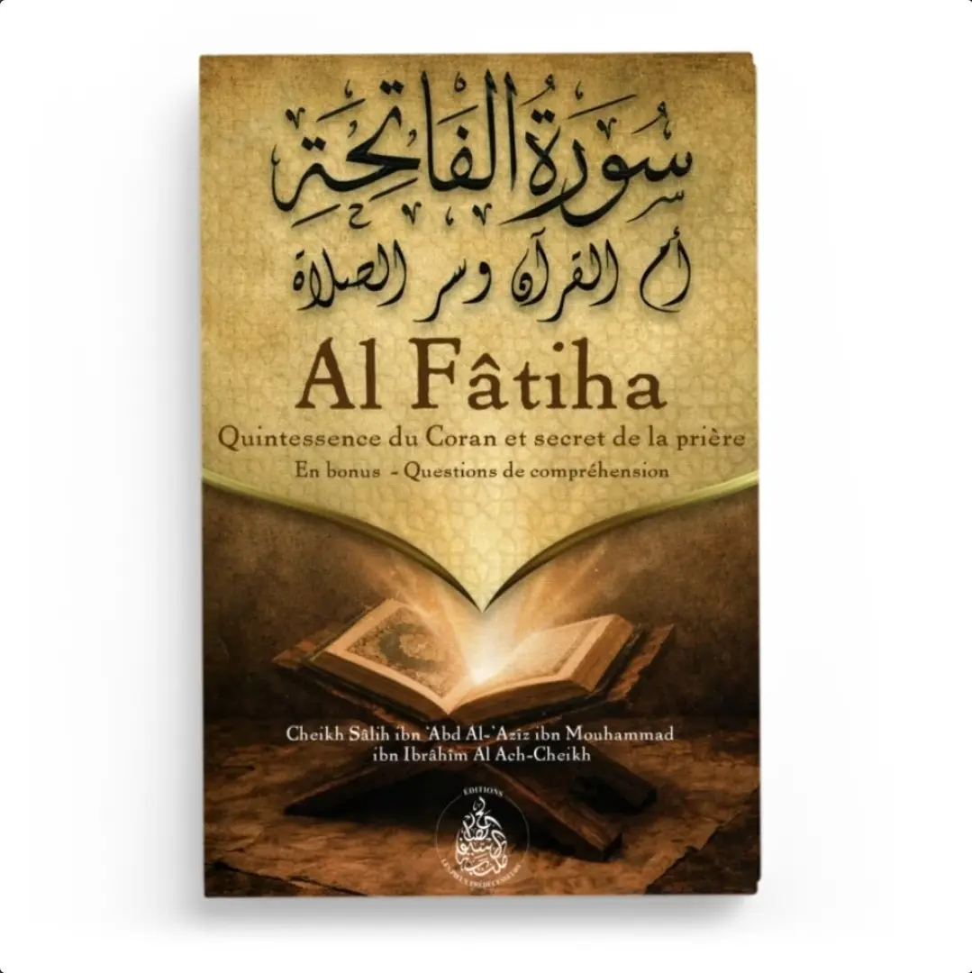Al Fâtiha Quintessence du Coran et secret de la prière - Editions Pieux Prédécesseurs